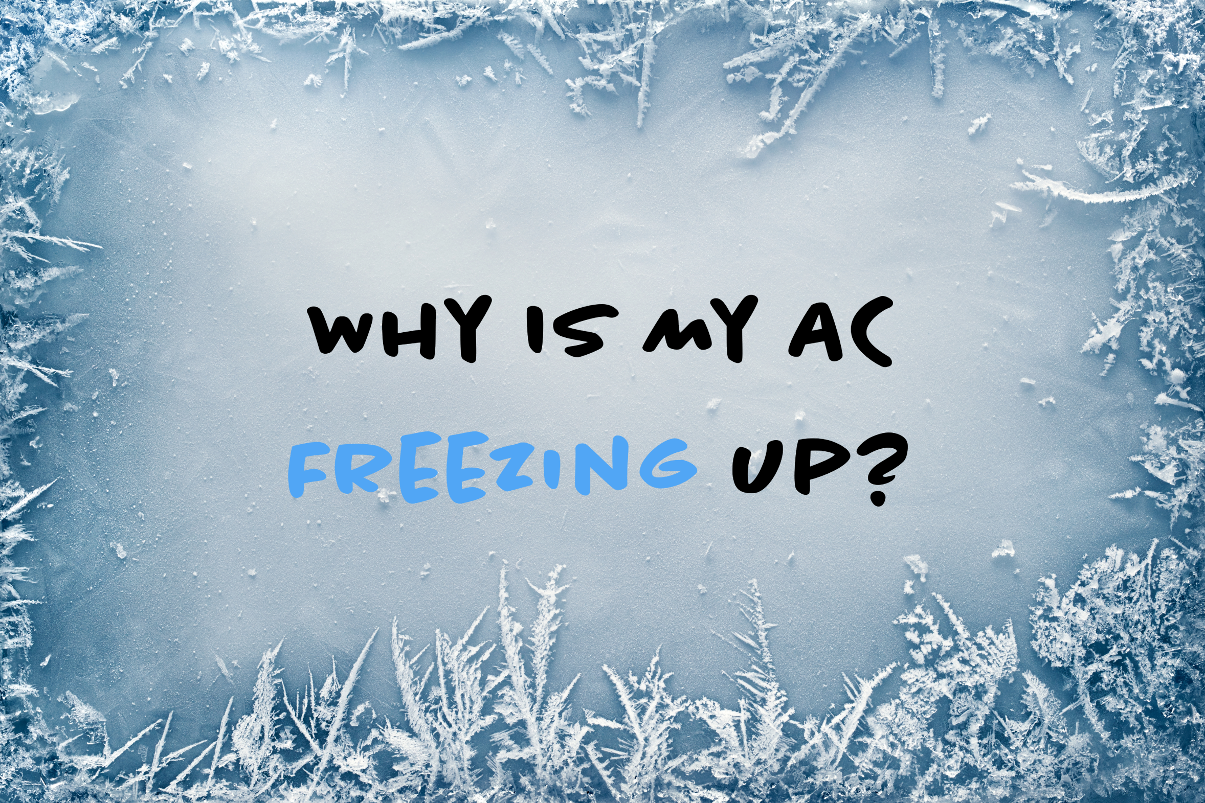 Blog on how to troubleshoot when your AC is freezing up.